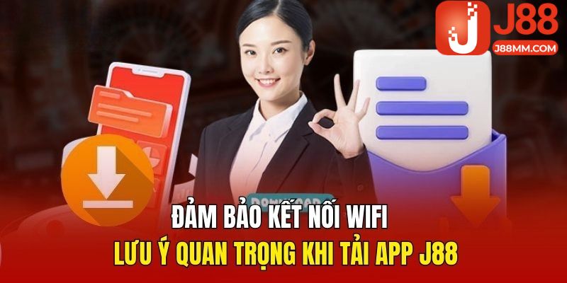 Đảm bảo kết nối Wifi là lưu ý quan trọng khi tải app J88 Đảm bảo kết nối Wifi là lưu ý quan trọng khi tải app J88