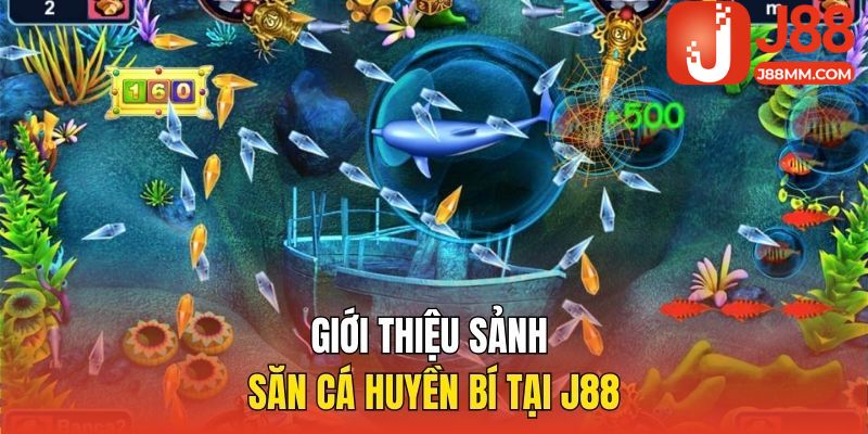Giới thiệu sảnh Săn cá huyền bí tại J88 Giới thiệu sảnh Săn cá huyền bí tại J88