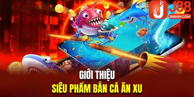 Giới thiệu siêu phẩm bắn cá ăn xu trực tuyến Giới thiệu siêu phẩm bắn cá ăn xu trực tuyến