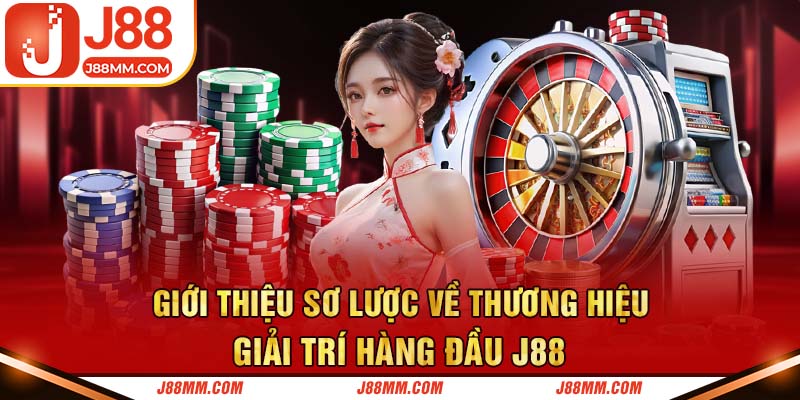 Giới thiệu sơ lược về thương hiệu giải trí hàng đầu J88