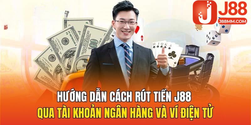 Hướng dẫn cách rút tiền J88 qua tài khoản ngân hàng và ví điện tử Hướng dẫn cách rút tiền J88 qua tài khoản ngân hàng và ví điện tử