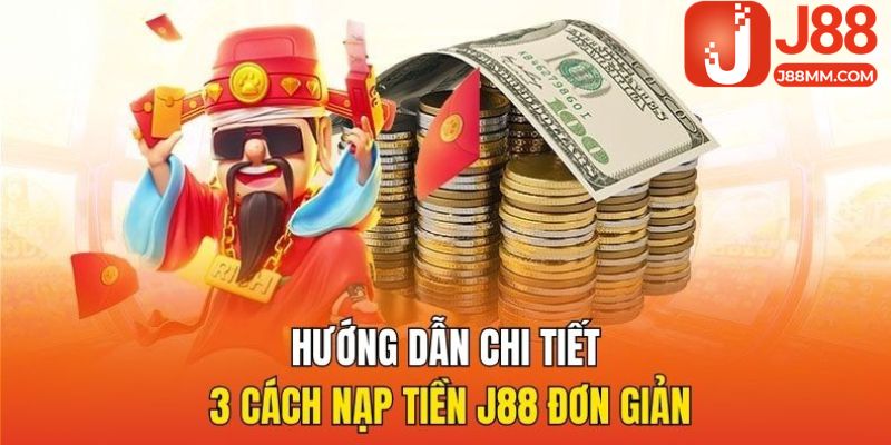 Hướng dẫn chi tiết 3 cách nạp tiền J88 đơn giản Hướng dẫn chi tiết 3 cách nạp tiền J88 đơn giản