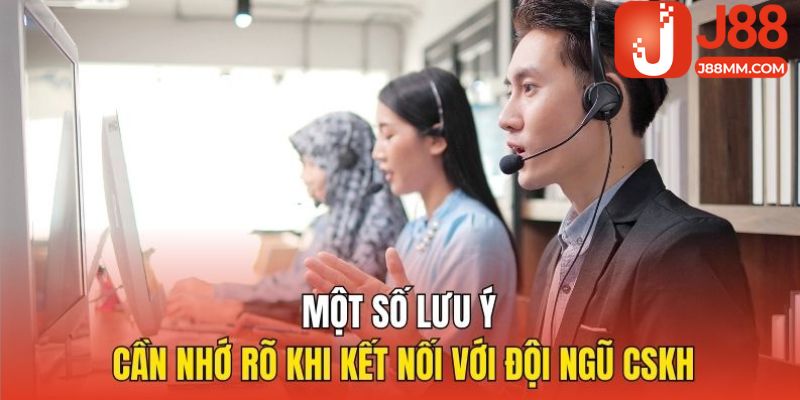 Một số lưu ý cần nhớ rõ khi kết nối với đội ngũ CSKH Một số lưu ý cần nhớ rõ khi kết nối với đội ngũ CSKH