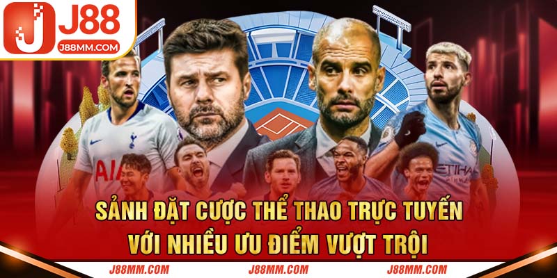 Sảnh đặt cược thể thao trực tuyến với nhiều ưu điểm vượt trội