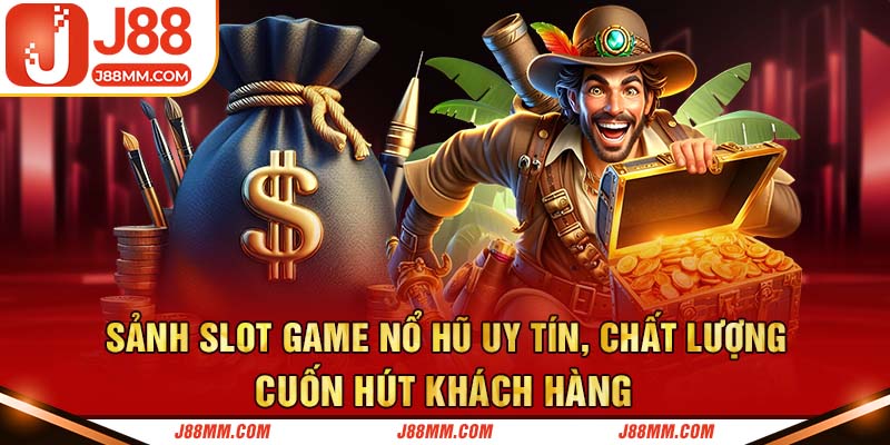 Sảnh slot game nổ hũ uy tín, chất lượng, cuốn hút khách hàng