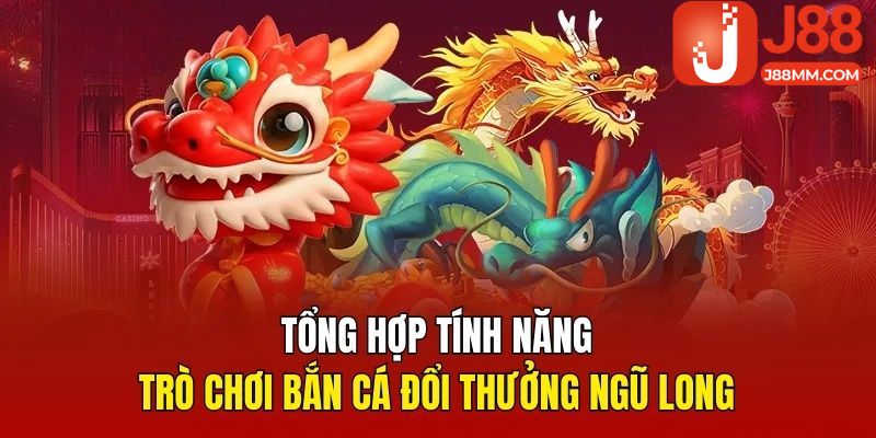 Tổng hợp tính năng trong trò chơi bắn cá đổi thưởng ngũ long Tổng hợp tính năng trong trò chơi bắn cá đổi thưởng ngũ long