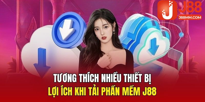 Tương thích nhiều thiết bị là lợi ích khi tải phần mềm J88 Tương thích nhiều thiết bị là lợi ích khi tải phần mềm J88