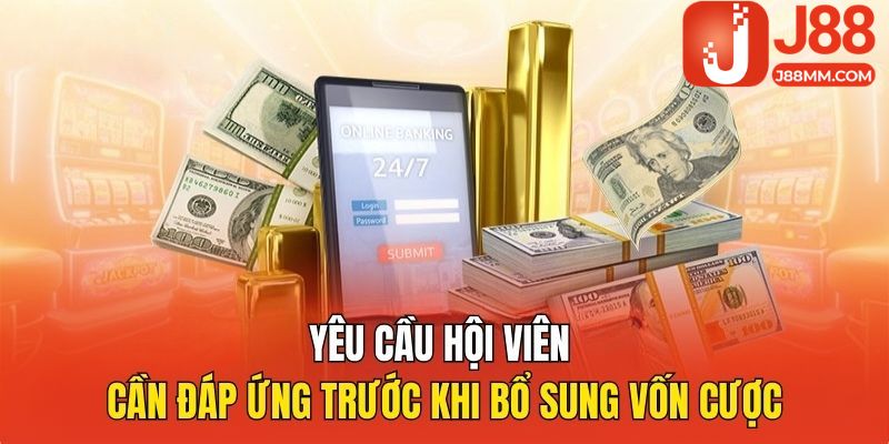 Yêu cầu hội viên cần đáp ứng trước khi bổ sung vốn cược Yêu cầu hội viên cần đáp ứng trước khi bổ sung vốn cược